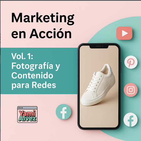 Marketing en Acción. Todo lo que un emprendedor debe saber |  Vol. 1: Guía esencial de fotografía y contenido para emprender en redes sociales